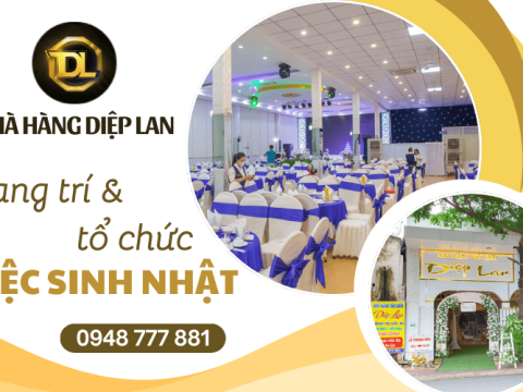 Dịch vụ trang trí & tổ chức tiệc sinh nhật ấn tượng tại Nhà Hàng Diệp Lan